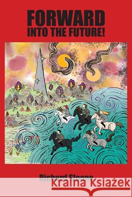 Forward Into the Future! Richard Sloane 9781496975003 Authorhouse - książka