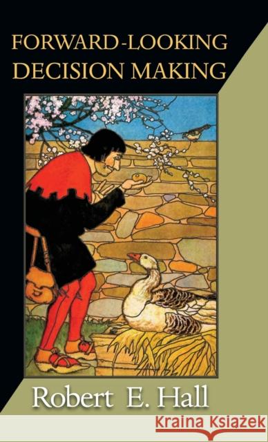 Forward-Looking Decision Making: Dynamic-Programming Models Applied to Health, Risk, Employment, and Financial Stability Hall, Robert E. 9780691142425  - książka