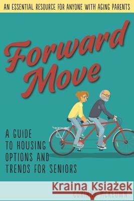 Forward Move: A Senior's Guide to Real Estate and Housing Options Corinne McKeow 9781976158926 Createspace Independent Publishing Platform - książka