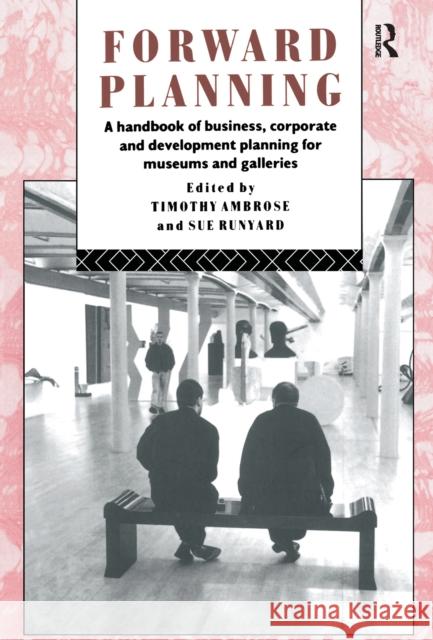 Forward Planning: A Handbook of Business, Corporate and Development Planning for Museums and Galleries Timothy Ambrose Sue Runyard 9781138175174 Routledge - książka