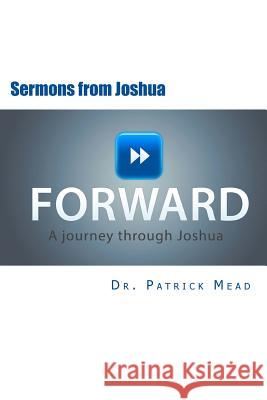 Forward: Sermons From Joshua Mead, Patrick S. 9781500978174 Createspace - książka