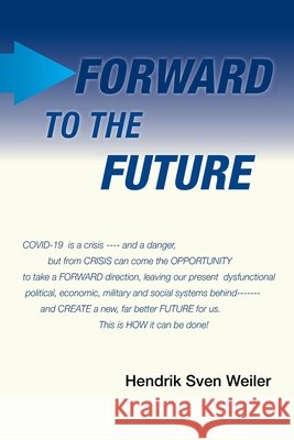 Forward to the Future Hendrik Sven Weiler 9781664136885 Xlibris Us - książka