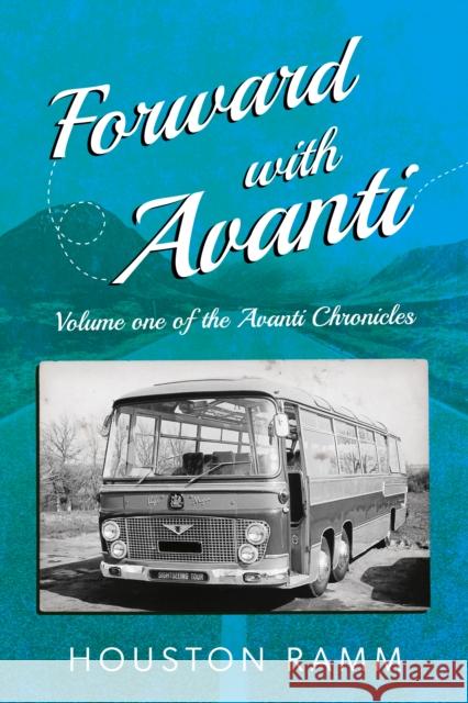 Forward with Avanti: Bus and coaches but mostly people! Houston Ramm 9781836284055 Troubador Publishing - książka
