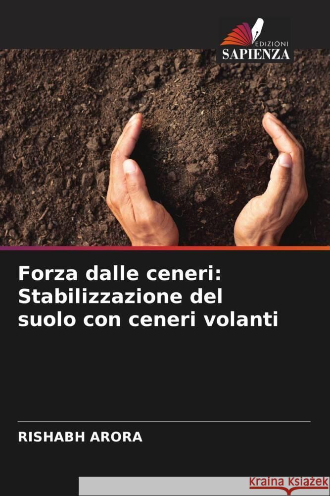 Forza dalle ceneri: Stabilizzazione del suolo con ceneri volanti Rishabh Arora 9786207370375 Edizioni Sapienza - książka