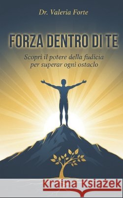 Forza Dentro di Te: Scopri il potere della fiducia per superare ogni ostacolo Forte, Valeria 9798247176022 Independently Published - książka