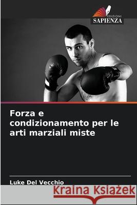 Forza e condizionamento per le arti marziali miste Del Vecchio, Luke 9786208999285 Edizioni Sapienza - książka
