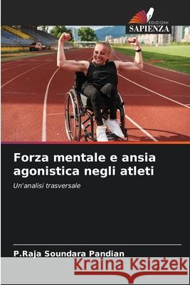 Forza mentale e ansia agonistica negli atleti Pandian, P.Raja Soundara 9786209134432 Edizioni Sapienza - książka