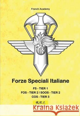 Forze Speciali Italiane: Fs Tier1 - Fos Tier2 - Soos Tier2 - Cos Tier3 French Academy 9782372974660 R.E.I. Editions - książka