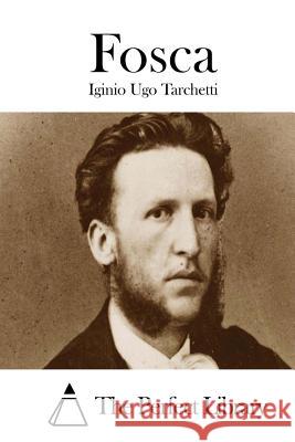 Fosca Iginio Ugo Tarchetti The Perfect Library 9781514141465 Createspace - książka