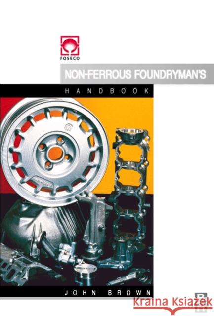 Foseco Non-Ferrous Foundryman's Handbook John R. Brown John Brown 9780750642866 Butterworth-Heinemann - książka