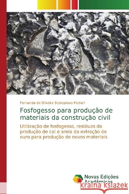 Fosfogesso para produção de materiais da construção civil : Utilização de fosfogesso, resíduos da produção de cal e areia da extração de ouro para produção de novos materiais de Oliveira Starepravo Ferrari, Fernanda 9783330763579 Novas Edicioes Academicas - książka