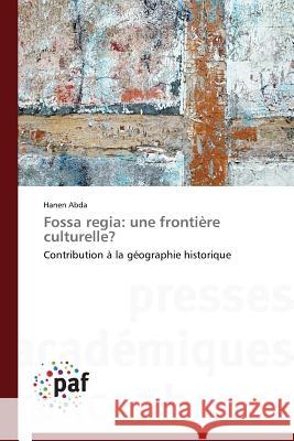 Fossa Regia: Une Frontière Culturelle? Abda-H 9783841626752 Presses Academiques Francophones - książka