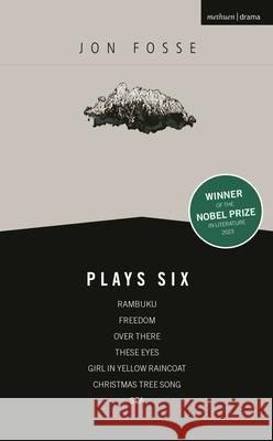 Fosse: Plays Six: Rambuku; Freedom; Over There, These Eyes; Girl in Yellow Raincoat; Christmas Tree Song; Sea Jon Fosse 9781350514423 Bloomsbury Academic (JL) - książka