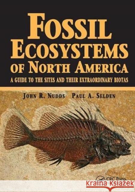 Fossil Ecosystems of North America: A Guide to the Sites and their Extraordinary Biotas Paul Selden, John Nudds (School of Earth, Atmospheric and Environmental Sciences, The University of Manchester, UK) 9781138424081 Taylor & Francis Ltd - książka