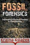 Fossil Forensics: Separating Fact from Fantasy in Paleontology Jerry Bergman Philip Snow Frank J. Sherwin 9781944918101 Bartlett Publishing