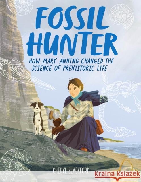 Fossil Hunter: How Mary Anning Changed the Science of Prehistoric Life Cheryl Blackford 9780358396055 Houghton Mifflin - książka