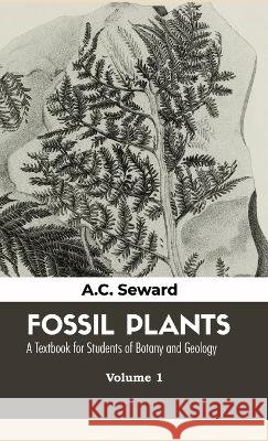 Fossil Plants VOLUME - I M a F G S Seward   9789388191081 Mjp Publishers - książka