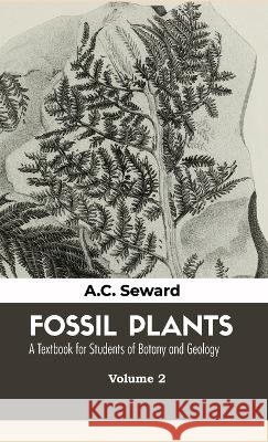 Fossil Plants VOLUME - II M a F G S Seward   9789388694384 Mjp Publishers - książka