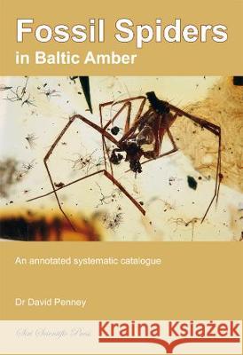 Fossil Spiders in Baltic Amber: An annotated systematic catalogue David Penney 9781838152819 Siri Scientific Press - książka