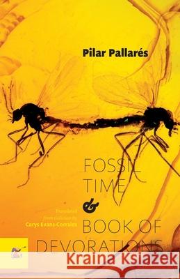 Fossil Time and Book of Devorations Pilar Pallarés, Luciano Rodríguez, Carys Evans-Corrales 9789543841134 Small Stations Press - książka