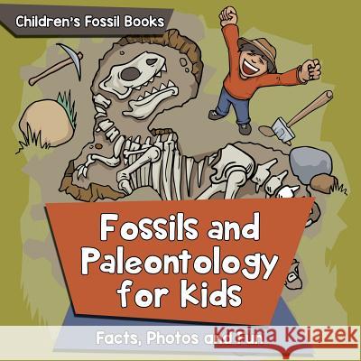 Fossils and Paleontology for kids: Facts, Photos and Fun Children's Fossil Books Baby Professor 9781682806111 Baby Professor - książka