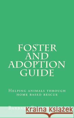 Foster and Adoption Guide: Helping animals through home based rescue Fleischhaker, Barbara 9781491015131 Createspace - książka