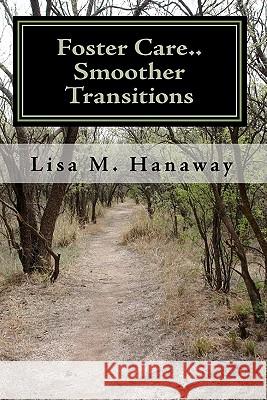 Foster Care..: Smoother Transitions Lisa M. Hanaway 9781450550390 Createspace - książka