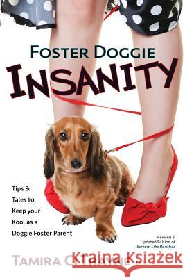 Foster Doggie Insanity: Tips and Tales to Keep your Kool as a Doggie Foster Parent Thayne, Tamira CI 9780984289783 Who Chains You? - książka