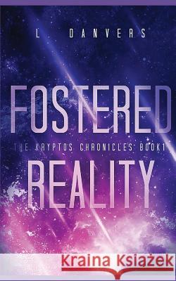 Fostered Reality: A Space Fantasy Adventure L. Danvers 9781983311253 Independently Published - książka