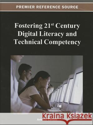 Fostering 21st Century Digital Literacy and Technical Competency Antonio Cartelli 9781466629431 Information Science Reference - książka