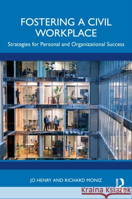 Fostering a Civil Workplace: Strategies for Personal and Organizational Success Richard Moniz 9781032962368 Routledge - książka