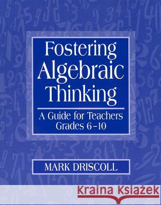 Fostering Algebraic Thinking: A Guide for Teachers, Grades 6-10 Mark J. Driscoll Mark Driscoll 9780325001548 Heinemann - książka
