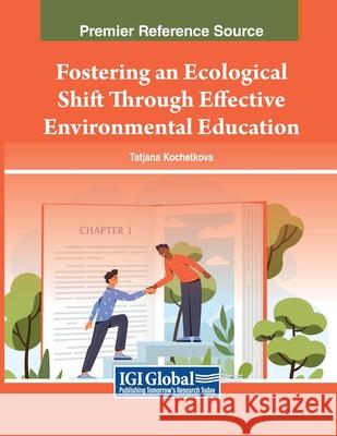 Fostering an Ecological Shift Through Effective Environmental Education Tatjana Kochetkova 9798369346303 IGI Global - książka