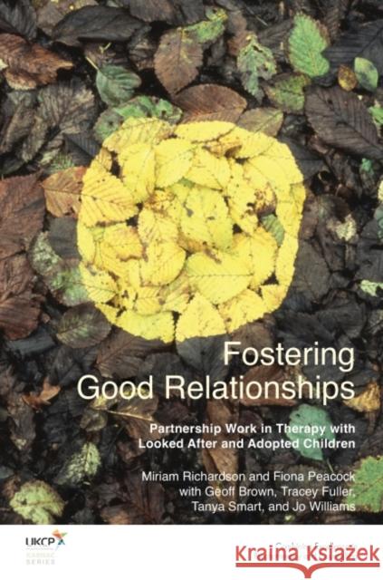 Fostering Good Relationships: Partnership Work in Therapy with Looked After and Adopted Children Miriam Richardson Fiona Peacock Geoff Brown 9781782201519 Karnac Books - książka