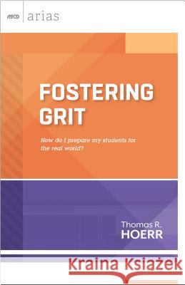 Fostering Grit: How Do I Prepare My Students for the Real World? Thomas R. Hoerr 9781416617075 Association for Supervision & Curriculum Deve - książka