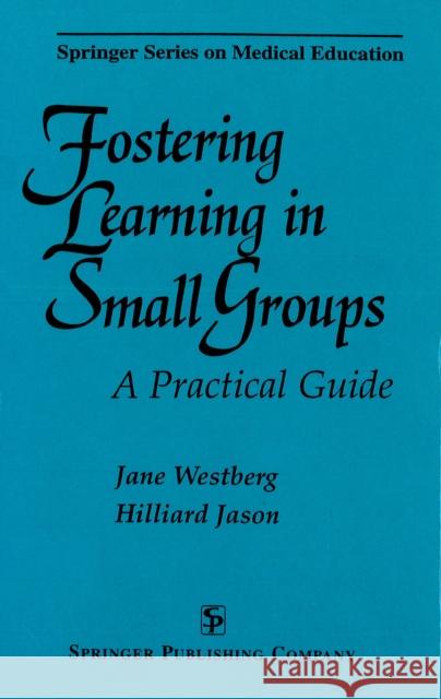 Fostering Learning in Small Groups: A Practical Guide Westberg, Jane 9780826193315 Springer Publishing Company - książka