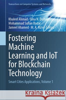 Fostering Machine Learning and IoT for Blockchain Technology: Smart Cities Applications, Volume 1 Khaleel Ahmad, Uma N Dulhare, Mohammad Sufian Badar 9789819640775 Springer Nature Switzerland AG - książka