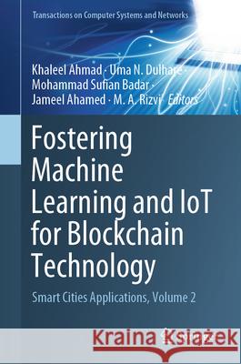 Fostering Machine Learning and IoT for Blockchain Technology: Smart Cities Applications, Volume 2 Khaleel Ahmad, Uma N. Dulhare, Mohammad Sufian Badar 9789819640737 Springer Nature Switzerland AG - książka