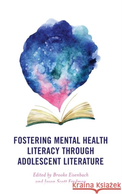 Fostering Mental Health Literacy through Adolescent Literature Eisenbach, Brooke 9781475858792 Rowman & Littlefield Publishers - książka