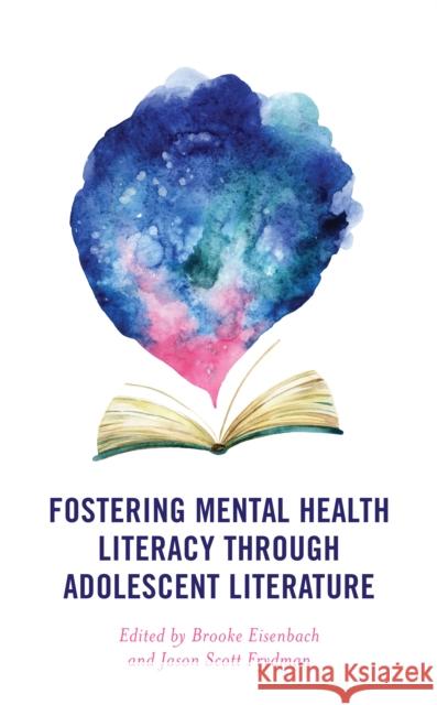 Fostering Mental Health Literacy through Adolescent Literature Eisenbach, Brooke 9781475858808 Rowman & Littlefield Publishers - książka