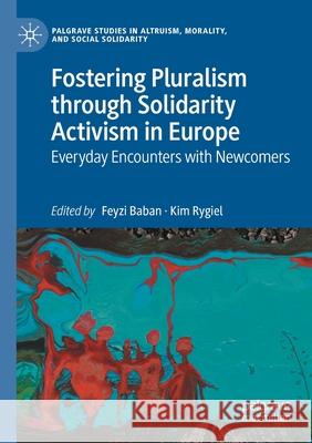 Fostering Pluralism Through Solidarity Activism in Europe: Everyday Encounters with Newcomers Baban, Feyzi 9783030568962 Springer Nature Switzerland AG - książka