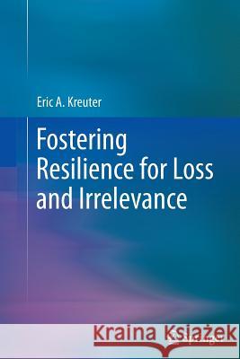 Fostering Resilience for Loss and Irrelevance Eric Kreuter 9781489993069 Springer - książka