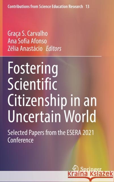 Fostering Scientific Citizenship in an Uncertain World: Selected Papers from the Esera 2021 Conference Gra?a S. Carvalho Ana Sofia Afonso Z?lia Anast?cio 9783031322242 Springer - książka