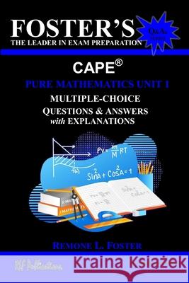 Foster's CAPE(R) Pure Mathematics Unit 1: Multiple-Choice Questions & Answers: Algebra, Geometry and Calculus Remone Lamard Foster 9789769717909 Rlf Publications Limited - książka