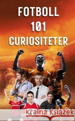 Fotboll 101 Curiositeter: Fotboll Bok VC Brothers   9798375112091 Independently Published - książka