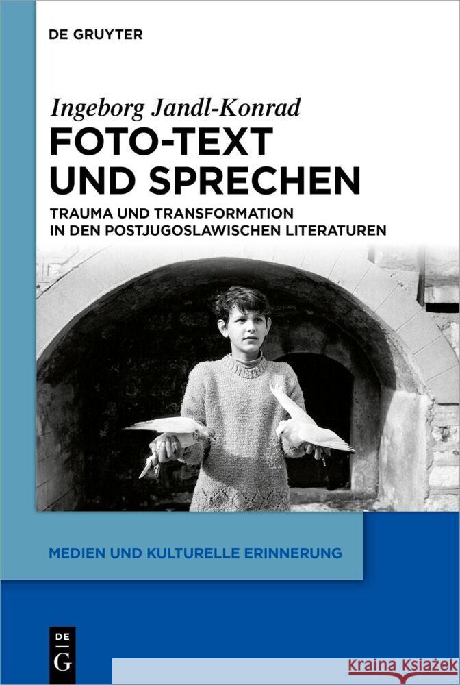 Foto-Text Und Sprechen: Trauma Und Transformation in Den Postjugoslawischen Literaturen Ingeborg Jandl-Konrad 9783111610962 de Gruyter - książka