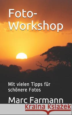 Foto-Workshop: Mit vielen Tipps für schönere Fotos Marc Farmann 9781979516914 Createspace Independent Publishing Platform - książka
