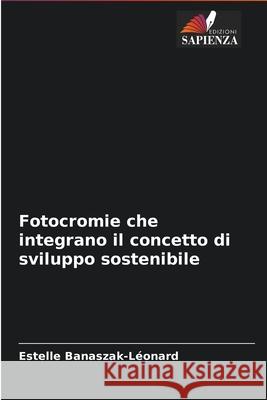 Fotocromie che integrano il concetto di sviluppo sostenibile Estelle Banaszak-Léonard 9786204096131 Edizioni Sapienza - książka