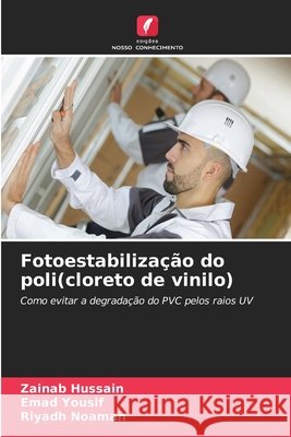 Fotoestabiliza??o do poli(cloreto de vinilo) Zainab Hussain Emad Yousif Riyadh Noaman 9786630266337 Edicoes Nosso Conhecimento - książka