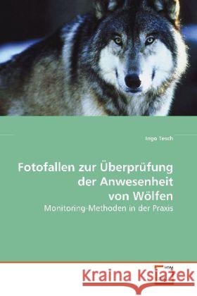 Fotofallen zur Überprüfung der Anwesenheit von Wölfen : Monitoring-Methoden in der Praxis Tesch, Ingo 9783639108743 VDM Verlag Dr. Müller - książka